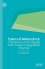 Image for Spaces of adolescence  : contemporary German-language youth literature in topographical perspective