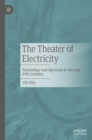 Image for The theater of electricity  : technology and spectacle in the late 19th century