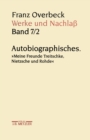 Image for Franz Overbeck: Werke und Nachla: Band 7/2: Autobiographisches. &amp;quot;Meine Freunde Treitschke, Nietzsche und Rohde&amp;quot;