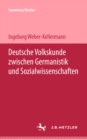 Image for Deutsche Volkskunde zwischen Germanistik und Sozialwissenschaften