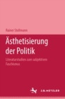 Image for Asthetisierung der Politik: Literaturstudien zum subjektiven Faschismus