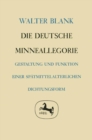Image for Die deutsche Minneallegorie: Gestaltung und Funktion einer spatmittelalterlichen Dichtungsform