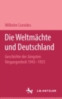 Image for Die Weltmachte und Deutschland: Geschichte der jungsten Vergangenheit 1945-1955