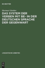 Image for Das System Der Verben Mit Be- In Der Deutschen Sprache Der Gegenwart