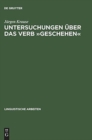 Image for Untersuchungen Uber Das Verb »Geschehen« : Eine Vorstudie Zu Den Verben Des Geschehens