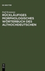 Image for Rucklaufiges Morphologisches Woerterbuch Des Althochdeutschen : Auf Der Grundlage Des Althochdeutschen Woerterbuchs Von Rudolf Schutzeichel