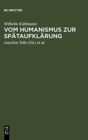 Image for Vom Humanismus Zur Spataufklarung : Asthetische Und Kulturgeschichtliche Dimensionen Der Fruhneuzeitlichen Lyrik Und Verspublizistik in Deutschland