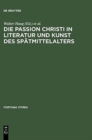 Image for Die Passion Christi in Literatur Und Kunst Des Sp?tmittelalters