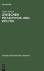 Image for Zwischen Metaphysik Und Politik : Thomas Manns Roman »Joseph Und Seine Bruder« in Seiner Zeit