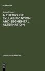 Image for A Theory of Syllabification and Segmental Alternation
