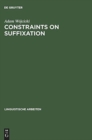 Image for Constraints on Suffixation : A Study in Generative Morphology of English and Polish