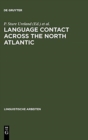 Image for Language Contact across the North Atlantic : Proceedings of the Working Groups held at the University College, Galway (Ireland), 1992 and the University of Goeteborg (Sweden), 1993