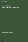 Image for Das Verb >Legen : Eine Untersuchung Seiner Raumlich-Konkreten Bedeutungsvarianten