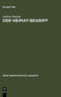 Image for Der Heimat-Begriff : Eine Begriffsgeschichtliche Untersuchung in Verschiedenen Funktionsbereichen Der Deutschen Sprache