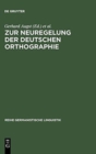 Image for Zur Neuregelung der deutschen Orthographie : Begrundung und Kritik