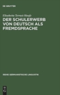 Image for Der Schulerwerb von Deutsch als Fremdsprache : Eine empirische Untersuchung am Beispiel der italienischsprachigen Schweiz
