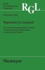 Image for Begrèunden im Gesprèach  : eine Untersuchung sprachlicher Praktiken zur Realisierung von Begrèundungen im gesprochenen Deutsch
