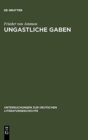 Image for Ungastliche Gaben : Die »Xenien« Goethes Und Schillers Und Ihre Literarische Rezeption Von 1796 Bis in Die Gegenwart