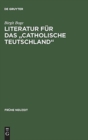 Image for Literatur Fur Das &quot;Catholische Teutschland&quot; : Das Sortiment Der Kolner Offizin Wilhelm Friessem Im Zeitraum 1638-1668