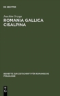 Image for Romania Gallica Cisalpina : Etymologisch-Geolinguistische Studien Zu Den Oberitalienisch-Ratoromanischen Keltizismen