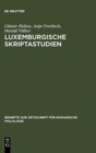 Image for Luxemburgische Skriptastudien : Edition Und Untersuchung Der Altfranzosischen Urkunden Grafin Ermesindes (1226-1247) Und Graf Heinrichs V. (1247-1281) Von Luxemburg