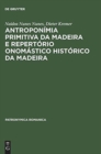 Image for Antroponimia Primitiva Da Madeira E Repertorio Onomastico Historico Da Madeira : (Seculos XV E XVI)