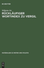 Image for Rucklaufiger Wortindex Zu Vergil : Bucolica, Georgica, Aeneis