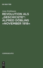 Image for Revolution als &quot;Geschichte&quot; : Alfred Doblins November 1918