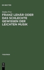 Image for Franz Lehar Oder Das Schlechte Gewissen Der Leichten Musik
