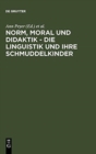 Image for Norm, Moral und Didaktik - Die Linguistik und ihre Schmuddelkinder