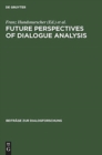 Image for Future perspectives of dialogue analysis : [I.A.D.A. meeting in December 1992 in Bologna]