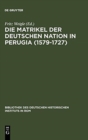 Image for Die Matrikel der Deutschen Nation in Perugia (1579-1727)