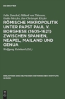 Image for Roemische Mikropolitik unter Papst Paul V. Borghese (1605-1621) zwischen Spanien, Neapel, Mailand und Genua