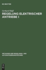 Image for Regelung Elektrischer Antriebe I : Eigenschaften, Gleichungen Und Strukturbilder Der Motoren