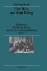 Image for Der Weg Aus Dem Krieg : Bismarcks Politik Im Krieg Und Die Friedensanbahnung 1870/71. Studienausgabe