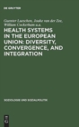 Image for Health Systems in the European Union: Diversity, Convergence, and Integration : A sociological and comparative analysis in Belgium, France, Germany, the Netherlands and Spain