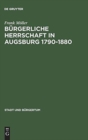 Image for Burgerliche Herrschaft in Augsburg 1790-1880