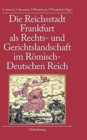 Image for Die Reichsstadt Frankfurt ALS Rechts- Und Gerichtslandschaft Im R?misch-Deutschen Reich