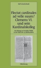 Image for Flectat Cardinales AD Velle Suum? Clemens VI. Und Sein Kardinalskolleg
