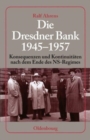 Image for Die Dresdner Bank, 1945-1957  : Konsequenzen und Kontinuitèaten nach dem Ende des NS-Regimes