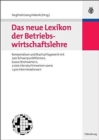 Image for Das Neue Lexikon Der Betriebswirtschaftslehre : Kompendium Und Nachschlagewerk - Mit 200 Schwerpunktthemen, 6.000 Stichwortern, 2.000 Literaturhinweise