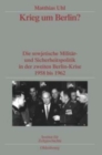 Image for Krieg Um Berlin? : Die Sowjetische Militar- Und Sicherheitspolitik in Der Zweiten Berlin-Krise 1958 Bis 1962. Veroffentlichungen Zur Sbz-/Ddr-Forschung Im Institut Fur Zeitgeschichte