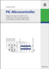 Image for PIC-Microcontroller: Programmierung in Assembler und C - Schaltungen und Anwendungsbeispiele fur die Familien PIC18, PIC16, PIC12, PIC10