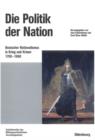 Image for Die Politik der Nation: Deutscher Nationalismus in Krieg und Krisen 1760 bis 1960