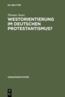 Image for Westorientierung im deutschen Protestantismus?: Vorstellungen und Tatigkeit des Kronberger Kreises