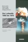 Image for Die Luftwaffe 1950 bis 1970: Konzeption, Aufbau, Integration