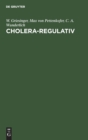 Image for Cholera-Regulativ : Den Sanitatsbehorden, Den Aerzten Und Dem Publikum