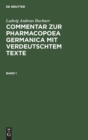 Image for Ludwig Andreas Buchner: Commentar Zur Pharmacopoea Germanica Mit Verdeutschtem Texte. Band 1