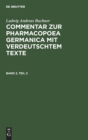 Image for Ludwig Andreas Buchner: Commentar Zur Pharmacopoea Germanica Mit Verdeutschtem Texte. Band 2, Teil 2