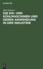 Image for Die Eis- Und K?hlmaschinen Und Deren Anwendung in Der Industrie